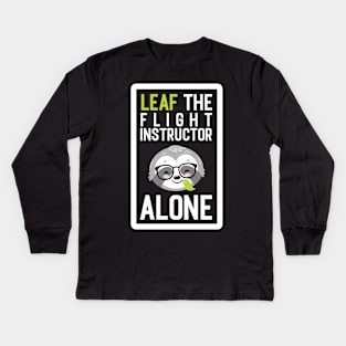 Funny Flight Instructor Pun - Leaf me Alone - Gifts for Flight Instructors Kids Long Sleeve T-Shirt